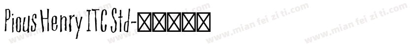 Pious Henry ITC Std字体转换